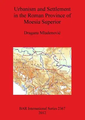 Urbanistyka i osadnictwo w rzymskiej prowincji Moesia Superior - Urbanism and Settlement in the Roman Province of Moesia Superior