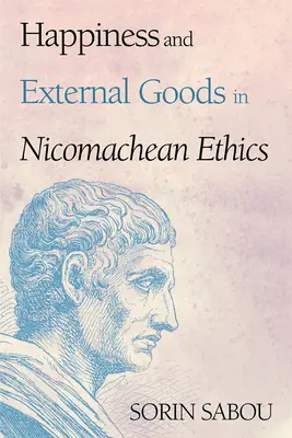 Szczęście i dobra zewnętrzne w etyce nikomachejskiej - Happiness and External Goods in Nicomachean Ethics