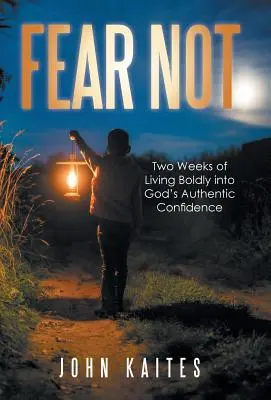 Nie bój się: Dwa tygodnie odważnego życia w autentycznej Bożej pewności siebie - Fear Not: Two Weeks of Living Boldly into God's Authentic Confidence