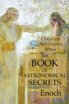 Księga tajemnic astronomicznych: Seria Apokryfów Chrześcijańskich - The Book of Astronomical Secrets: Christian Apocrypha Series