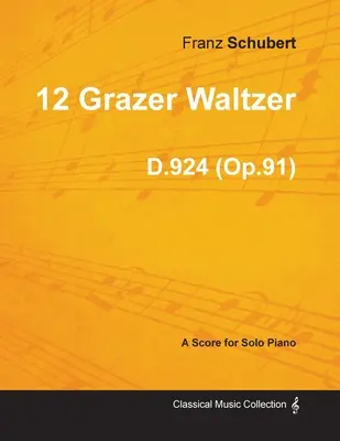 12 Grazer Waltzer D.924 (Op.91) - Na fortepian solo (1827) - 12 Grazer Waltzer D.924 (Op.91) - For Solo Piano (1827)