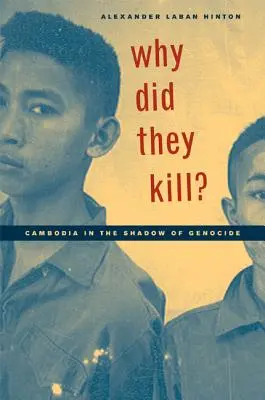 Dlaczego zabili? Kambodża w cieniu ludobójstwa - Why Did They Kill?: Cambodia in the Shadow of Genocide