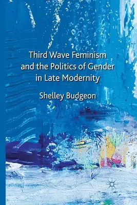 Feminizm trzeciej fali i polityka płci w późnej nowoczesności - Third Wave Feminism and the Politics of Gender in Late Modernity
