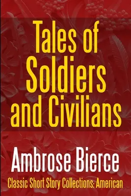 Opowieści o żołnierzach i cywilach - Dzieła zebrane Ambrose'a Bierce'a, tom II - Tales of Soldiers and Civilians -The Collected Works of Ambrose Bierce Vol. II