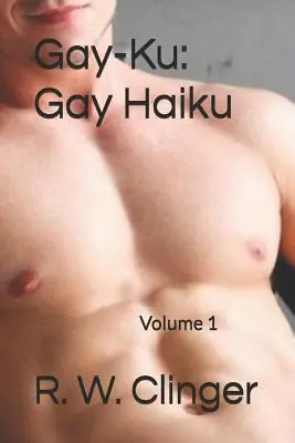 Gay-Ku: Gay Haiku: Tom 1 - Gay-Ku: Gay Haiku: Volume 1