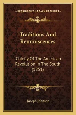 Tradycje i wspomnienia: Głównie o rewolucji amerykańskiej na południu (1851) - Traditions And Reminiscences: Chiefly Of The American Revolution In The South (1851)