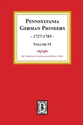Pennsylvania German Pioneers, Volume#1...: Publikacja oryginalnych list przybyszów do portu w Filadelfii w latach 1727-1808. - Pennsylvania German Pioneers, Volume#1.: A Publication of the Original Lists of Arrivals in the Port of Philadelphia from 1727 to 1808.
