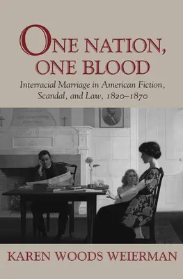 Jeden naród, jedna krew: Małżeństwa międzyrasowe w amerykańskiej fikcji, skandalu i prawie, 1820-1870 - One Nation, One Blood: Interracial Marriage in American Fiction, Scandal, and Law, 1820-1870