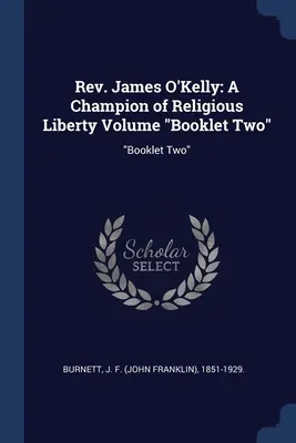 Rev. James O'Kelly: A Champion of Religious Liberty Volume Booklet Two