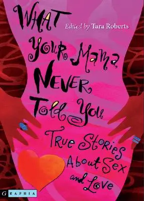 Czego mama ci nie mówiła: Prawdziwe historie o seksie i miłości - What Your Mama Never Told You: True Stories about Sex and Love