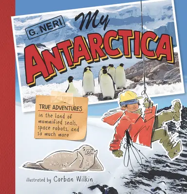 Moja Antarktyda: Prawdziwe przygody w krainie zmumifikowanych fok, kosmicznych robotów i nie tylko - My Antarctica: True Adventures in the Land of Mummified Seals, Space Robots, and So Much More