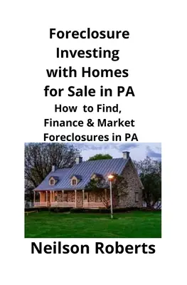 Foreclosure Investing z domami na sprzedaż w PA: Jak znaleźć, sfinansować i wprowadzić na rynek Foreclosures w PA - Foreclosure Investing with Homes for Sale in PA: How to Find, Finance & Market Foreclosures in PA