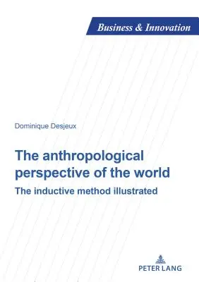 Antropologiczna perspektywa świata: Ilustrowana metoda indukcyjna - The Anthropological Perspective of the World: The Inductive Method Illustrated