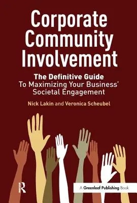 Zaangażowanie społeczności korporacyjnej: Ostateczny przewodnik po maksymalizacji zaangażowania społecznego firmy - Corporate Community Involvement: The Definitive Guide to Maximizing Your Business' Societal Engagement