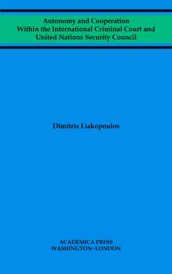 Autonomia i współpraca w ramach Międzynarodowego Trybunału Karnego i Rady Bezpieczeństwa ONZ - Autonomy and Cooperation Within the International Criminal Court and United Nations Security Council