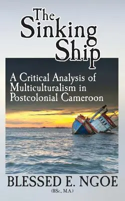 Tonący statek: Krytyczna analiza wielokulturowości w postkolonialnym Kamerunie - The Sinking Ship: A Critical Analysis of Multiculturalism in Postcolonial Cameroon