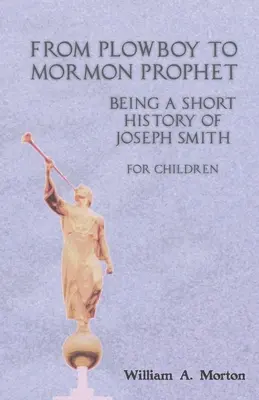 Od pługa do mormońskiego proroka: Krótka historia Józefa Smitha dla dzieci - From Plowboy to Mormon Prophet: Being a Short History of Joseph Smith for Children