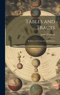 Tabele i traktaty: W odniesieniu do kilku sztuk i nauk - Tables and Tracts: Relative to Several Arts and Sciences