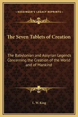 Siedem Tablic Stworzenia: Babilońskie i asyryjskie legendy o stworzeniu świata i ludzkości - The Seven Tablets of Creation: The Babylonian and Assyrian Legends Concerning the Creation of the World and of Mankind