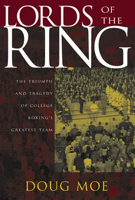Lords of the Ring: Triumf i tragedia najlepszej drużyny bokserskiej w college'u - Lords of the Ring: The Triumph and Tragedy of College Boxing's Greatest Team