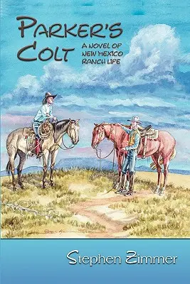 Parker's Colt: Powieść o życiu na ranczu w Nowym Meksyku - Parker's Colt: A Novel of New Mexico Ranch Life