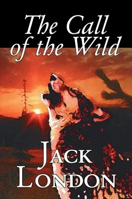 The Call of the Wild Jacka Londona, beletrystyka, klasyka, akcja i przygoda - The Call of the Wild by Jack London, Fiction, Classics, Action & Adventure