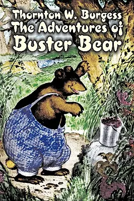 Przygody niedźwiadka Bustera autorstwa Thornton Burgess, fantastyka, zwierzęta, fantasy i magia - The Adventures of Buster Bear by Thornton Burgess, Fiction, Animals, Fantasy & Magic