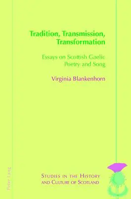 Tradycja, przekaz, transformacja: Eseje o gaelickiej poezji i pieśni - Tradition, Transmission, Transformation: Essays on Gaelic Poetry and Song