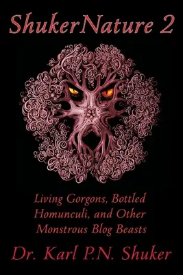 ShukerNature (Księga 2): Żywe gorgony, homunkulusy w butelkach i inne potworne blogowe bestie - ShukerNature (Book 2): Living Gorgons, Bottled Homunculi, and Other Monstrous Blog Beasts