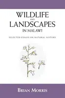 Dzika przyroda i krajobrazy w Malawi: Wybrane eseje z historii naturalnej - Wildlife and Landscapes in Malawi: Selected Essays on Natural History