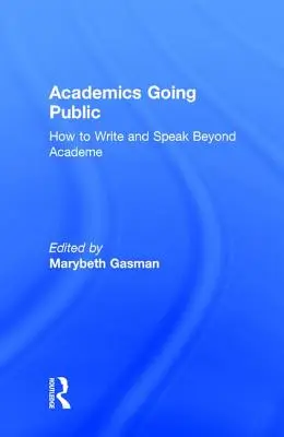 Academics Going Public: Jak pisać i mówić poza środowiskiem akademickim - Academics Going Public: How to Write and Speak Beyond Academe