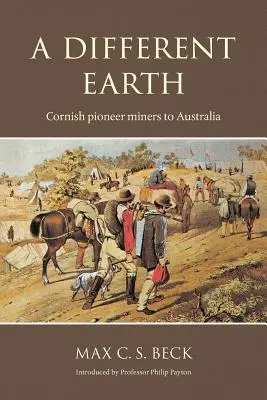 Inna Ziemia: Kornwalijscy pionierzy górnictwa w Australii - A Different Earth: Cornish Pioneer Miners to Australia