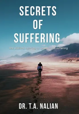 Sekrety cierpienia: Biblijna formuła zrozumienia cierpienia - The Secrets of Suffering: The Biblical Formula to Understanding Suffering