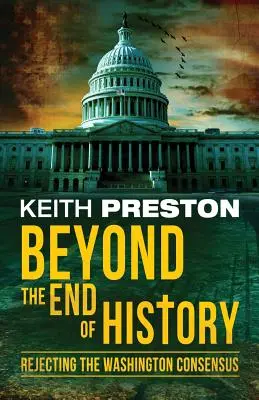 Poza końcem historii: Odrzucenie konsensusu waszyngtońskiego - Beyond the End of History: Rejecting the Washington Consensus