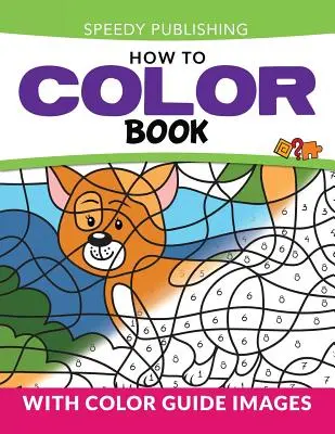 Jak pokolorować książkę: Z kolorowymi obrazami przewodnika - How To Color Book: With Color Guide Images