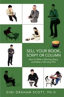 Sprzedaj swoją książkę, scenariusz lub kolumnę: Jak napisać zwycięskie zapytanie ofertowe i stworzyć zwycięską ofertę - Sell Your Book, Script or Column: How to Write a Winning Query and Make a Winning Pitch