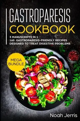 Gastroparesis Cookbook: MEGA BUNDLE - 3 manuskrypty w 1 - 160+ przepisów przyjaznych dla osób z gastroparezą, opracowanych z myślą o leczeniu problemów trawiennych - Gastroparesis Cookbook: MEGA BUNDLE - 3 Manuscripts in 1 - 160+ Gastroparesis -friendly recipes designed to treat digestive problems