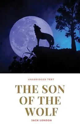 Syn wilczycy: Powieść Jacka Londona - The Son of the Wolf: A novel by Jack London