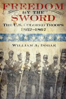 Freedom by the Sword: The U.S. Colored Troops, 1862-1867 (Publikacja CMH 30-24-1) - Freedom by the Sword: The U.S. Colored Troops, 1862-1867 (CMH Publication 30-24-1)