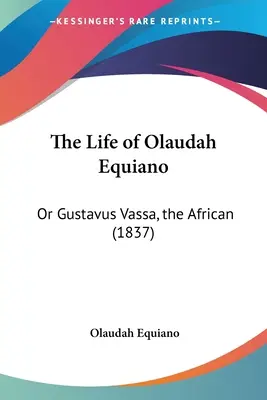 The Life of Olaudah Equiano: Or Gustavus Vassa, the African (1837)