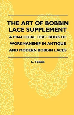 The Art Of Bobbin Lace Supplement - Praktyczny podręcznik wykonania antycznych i nowoczesnych koronek klockowych - The Art Of Bobbin Lace Supplement - A Practical Text Book Of Workmanship In Antique And Modern Bobbin Laces