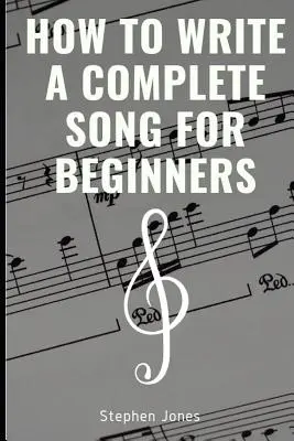 Jak napisać kompletną piosenkę dla początkujących - How to Write a Complete Song for Beginners