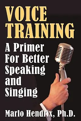 Trening głosu: Elementarz lepszego mówienia i śpiewania - Voice Training: A Primer For Better Speaking and Singing