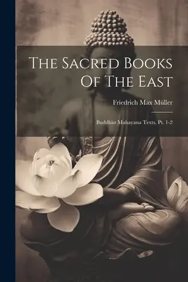 Święte księgi Wschodu: Buddyjskie teksty mahajany, część 1-2 - The Sacred Books Of The East: Buddhist Mahayana Texts, Pt. 1-2