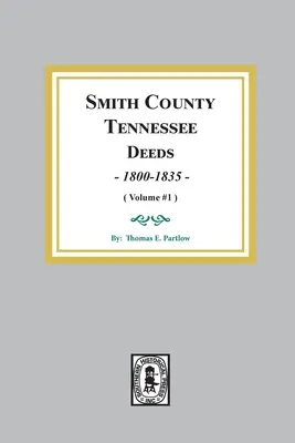 Smith County, Tennessee Deed Books, 1800-1835. (Tom #1) - Smith County, Tennessee Deed Books, 1800-1835. (Volume #1)