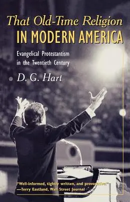 Dawna religia we współczesnej Ameryce: Ewangelicki protestantyzm w XX wieku - That Old-Time Religion in Modern America: Evangelical Protestantism in the Twentieth Century