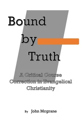 Związani prawdą: krytyczna korekta kursu teologii chrześcijańskiej - Bound by Truth: A Critical Course Correction in Christian Theology