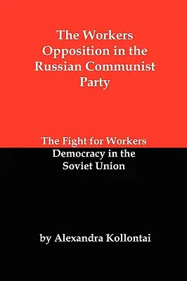 Opozycja robotnicza w Rosyjskiej Partii Komunistycznej: Walka o demokrację robotniczą w Związku Radzieckim - The Workers Opposition in the Russian Communist Party: The Fight for Workers Democracy in the Soviet Union