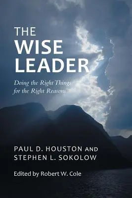Mądry przywódca: Robienie właściwych rzeczy z właściwych powodów - The Wise Leader: Doing the Right Things for the Right Reasons