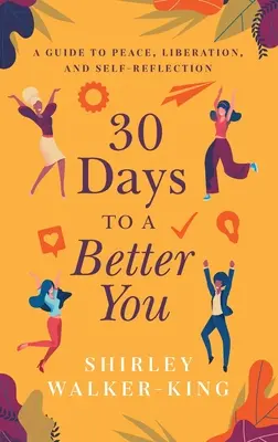 30 dni do lepszego ciebie: Przewodnik po pokoju, wyzwoleniu i autorefleksji - 30 Days to a Better You: A Guide to Peace, Liberation, and Self-Reflection